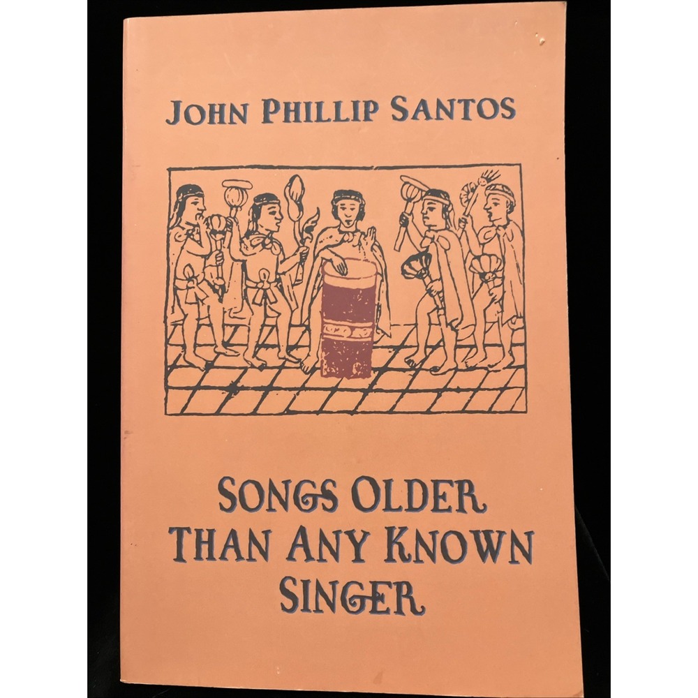 Songs Older Than Any Known Singer John Phillip Santos Inscribed Latino Poetry